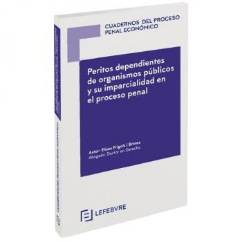 Peritos dependientes de organismos públicos y su imparcialidad en el proceso penal: Colección Cuadernos del Proceso Penal Económico