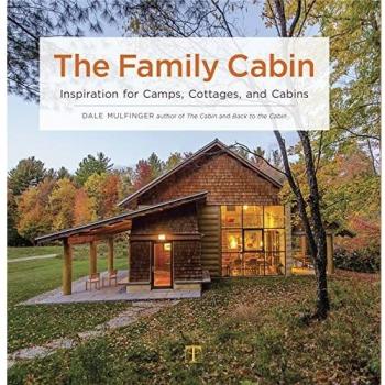 The Family Cabin: Inspiration for Camps, Cottages and Cabins