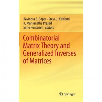 Combinatorial Matrix Theory and Generalized Inverses of Matrices