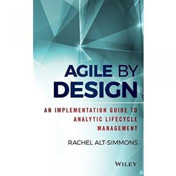 Agile by Design: Implementation Guide for Analytic Lifecycle Management (Hardback)