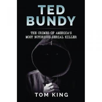 Ted Bundy: The Crimes of America's Most Notorious Serial Killer: Volume 1