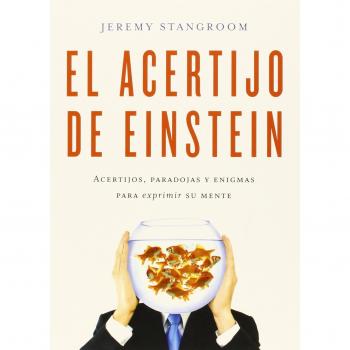 El acertijo de Einstein: Acertijos, paradojas y enigmas para exprimir su mente