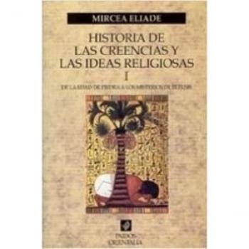Historia de las creencias y las ideas religiosas - Mircea Eliade