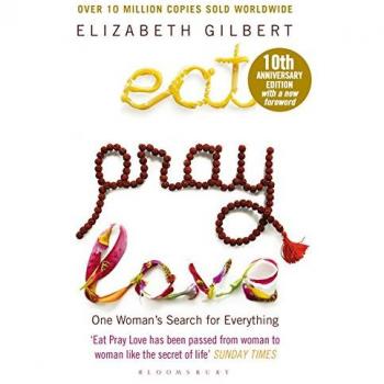 Eat Pray Love - 10th Anniversary Edition: One Woman's Search for Everything