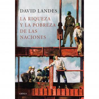 La riqueza y la pobreza de las naciones: Por qué algunas son tan ricas y otras tan pobres - Landes David S.