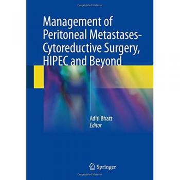Management of Peritoneal Metastases- Cytoreductive Surgery, HIPEC and Beyond