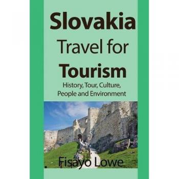 Guía de Viaje a Eslovaquia: Historia, Cultura, Turismo y Medio Ambiente