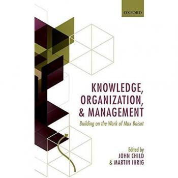 Knowledge, Organization, and Management: Building on the Work of Max Boisot