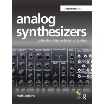 Analog Synthesizers: Understanding, Performing, Buying- from the legacy of Moog to software synthesis
