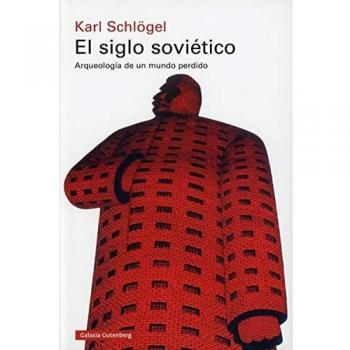 El siglo soviético: Arqueología de un mundo perdido (Historia