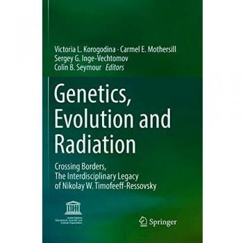Genetics, Evolution and Radiation: Crossing Borders, The Interdisciplinary Legacy of Nikolay W. Timofeeff-Ressovsky