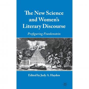 The New Science and Women's Literary Discourse: Prefiguring Frankenstein