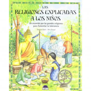 Las religiones explicadas a los niños: Un recorrido por las grandes religiones para fomentar la tolerancia
