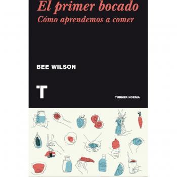 El primer bocado: Cómo aprendemos a comer