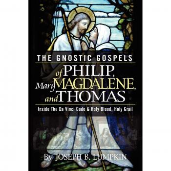 The Gnostic Gospels: Philip, Mary Magdalene, and Thomas - Insights into the Da Vinci Code and Holy Blood, Holy Grail