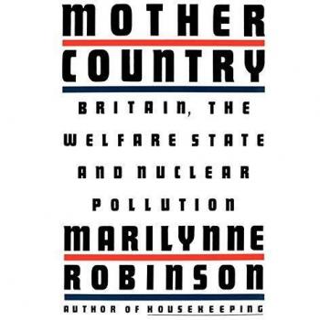 Nuclear Pollution and the Welfare State: A British Perspective by Marilynne Robinson