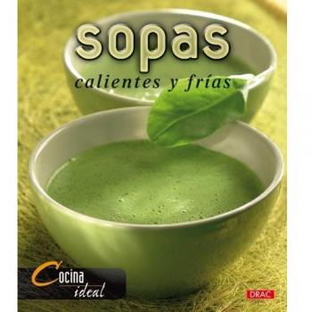 Cocina Ideal. SOPAS FRÍAS Y CALIENTES