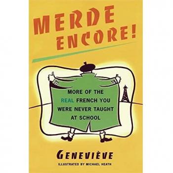 Merde Encore!: More of the Real French You Were Never Taught at School