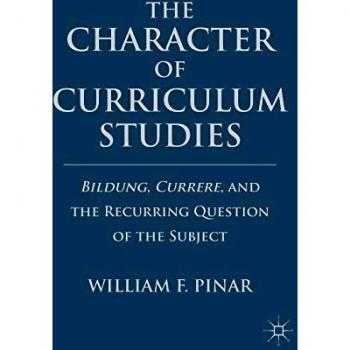 The Character of Curriculum Studies: Bildung, Currere, and the Recurring Question of the Subject