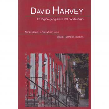 David Harvey La Lógica Geográfica Del Capitalismo - Harvey, David ; Albet Mas, Abel