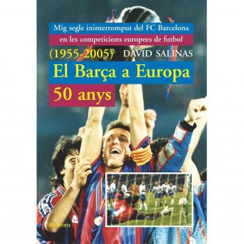 Barca A Europa 50 Anys + Annex 2006-2009: Mig segle ininterromput del FC Barcelona en les competicions