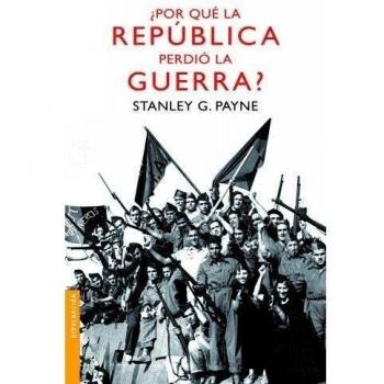 ¿Por qué la República perdió la guerra? - Stanley G. Payne