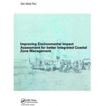Improving Environmental Impact Assessment for Better Integrated Coastal Zone Management: PhD, UNESCO-IHE, Delft