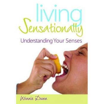 Living Sensationally: A Guide to Understanding Your Senses by Winnie Dunn