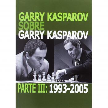 Garry Kasparov sobre Garry Kasparov. 1993-2005 - Parte III