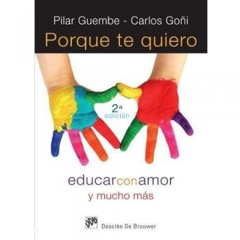 Porque te quiero: Educar con amor y mucho más