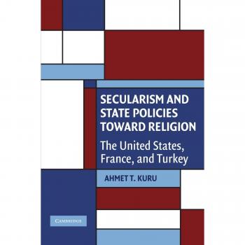 Secularism and State Policies Toward Religion: Comparative Analysis of the U.S., France, and Turkey (Cambridge Studies in Social Theory, Religion and Politics)