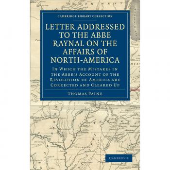 Carta dirigida al Abbé Raynal sobre los asuntos de Norteamérica: En la que se corrigen los errores en el relato del Abbé sobre la Revolución Americana (Colección de Bibliotecas de Cambridge - Filosofía)