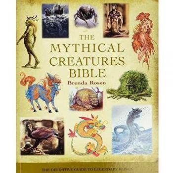 The Mythical Creatures Bible, 14: The Definitive Guide to Legendary Beings