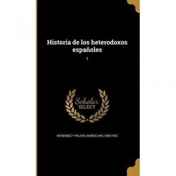 Historia de los heterodoxos españoles; 1