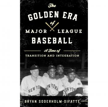 La Era Dorada del Béisbol de Grandes Ligas: Un Tiempo de Transición e Integración por Bryan Soderholm-Difatte