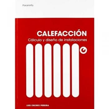 Calefacción. Cálculo y diseño de instalaciones - Osorio Pereira Luis