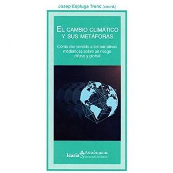 Cambio climático y sus metaforas, El: Como dar sentido a las narrativas mediáticas sobre un riego difuso y global: 182