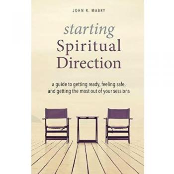 Starting Spiritual Direction: A Guide to Getting Ready, Feeling Safe, and Getting the Most Out of Your Sessions