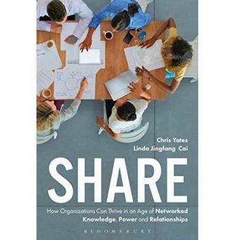 Share: How Organizations Can Thrive in an Age of Networked Knowledge, Power and Relationships