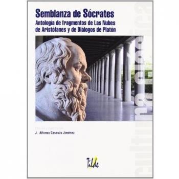 Semblanza de Sócrates: Antología de fragmentos de Las Nubes de Aristófanes y de Diálogos de Platón