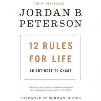 12 Rules for Life: An Antidote to Chaos