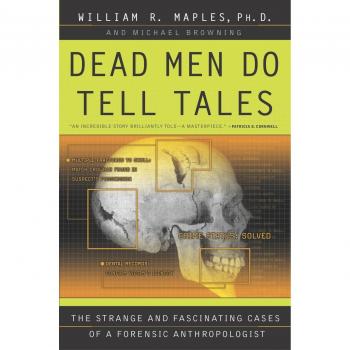 Dead Men Do Tell Tales: The Strange and Fascinating Cases of a Forensic Anthropologist by William R. Maples - Forensic Anthropology Book
