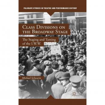 Class Divisions on the Broadway Stage: The Staging and Taming of the I.W.W.