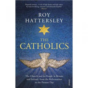 Los Católicos: La Iglesia y su Gente en Gran Bretaña e Irlanda, desde la Reforma hasta la Actualidad - Libro de Roy Hattersley