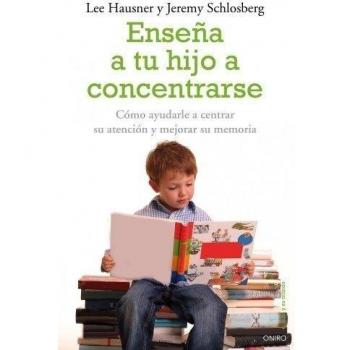 Enseña a tu hijo a concentrarse: Cómo ayudarle a centrar su atención y mejorar su memoria