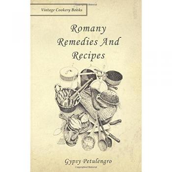 Romany Herbal Remedies and Traditional Recipes by Gypsy Petulengro