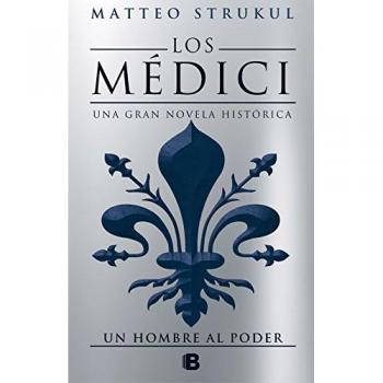 Los Médici. Un hombre al poder - Matteo Strukul