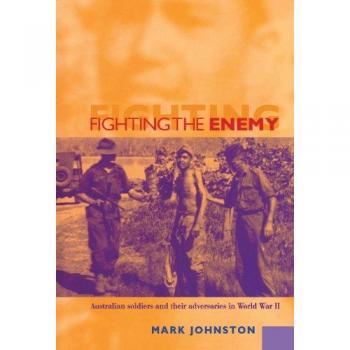 Combatientes en la Segunda Guerra Mundial: Soldados Australianos y sus Adversarios - Edición Tapa Dura