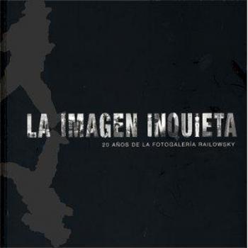 La imagen inquieta: 20 años de la fotogalería Railowsky