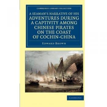 Narrativa de un Marino: Aventuras y Captividad entre Piratas Chinos en Cochin-China - Colección de Viajes y Exploración en Asia